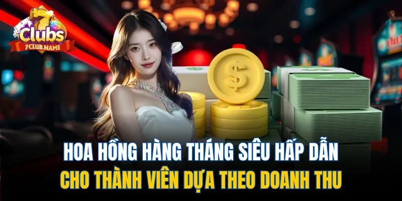 Hoa hồng hàng tháng siêu hấp dẫn cho thành viên dựa theo doanh thu